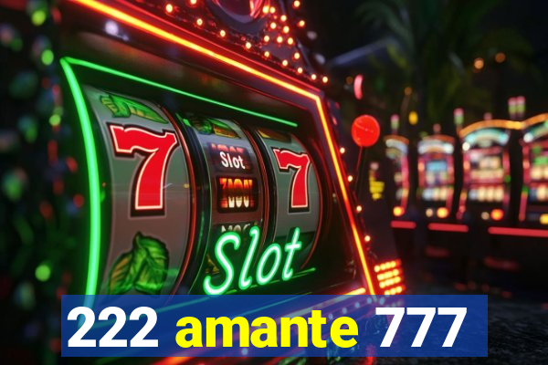 222 amante 777